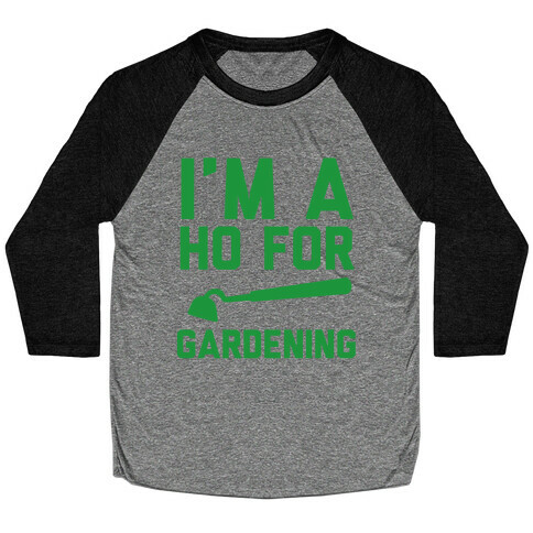 I'm a Ho for Gardening Baseball Tee