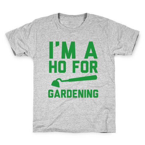 I'm a Ho for Gardening Kids T-Shirt