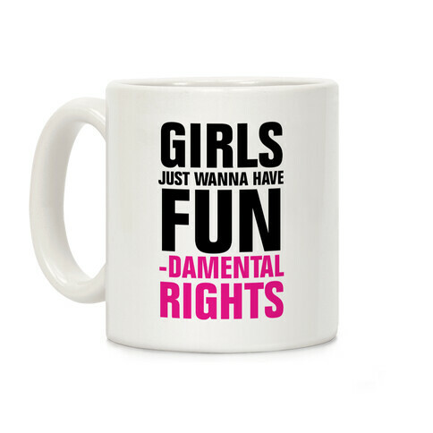 Girls Just Wanna Have Fun (Fundamental Rights)  Coffee Mug