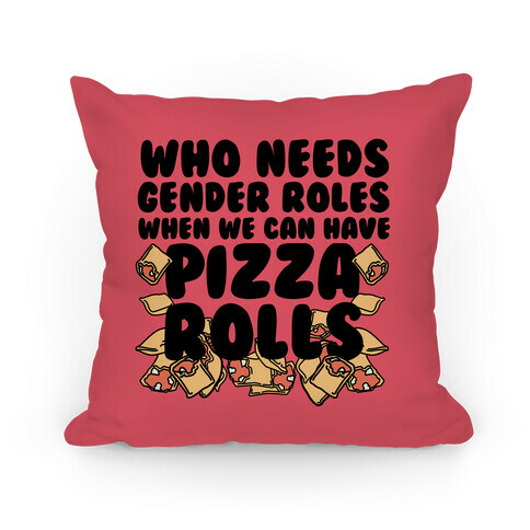 Who Needs Gender Roles When We Can Have Pizza Rolls Pillow