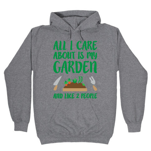 All I Care About Is My Garden And Like 2 People Hooded Sweatshirt