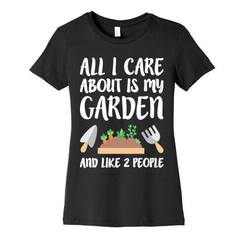 All I Care About Is My Garden And Like 2 People Womens T-Shirt