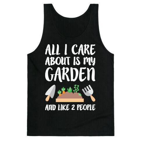 All I Care About Is My Garden And Like 2 People Tank Top