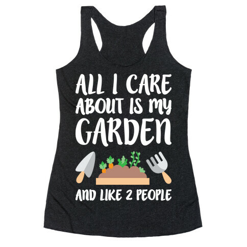 All I Care About Is My Garden And Like 2 People Racerback Tank Top