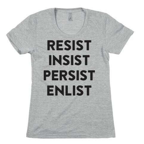Resist Insist Persist Enlist Womens T-Shirt