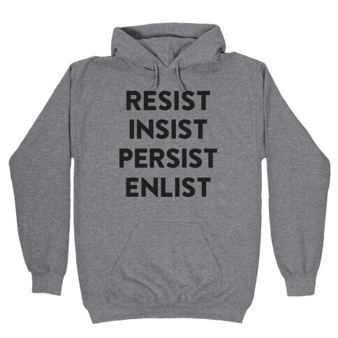 Resist Insist Persist Enlist Hooded Sweatshirt