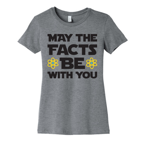 May The Facts Be With You Womens T-Shirt