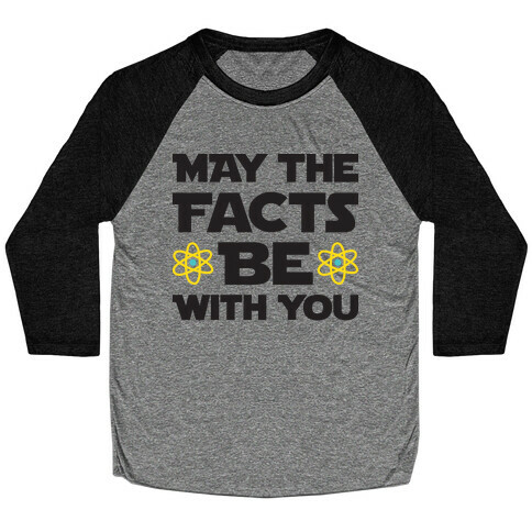 May The Facts Be With You Baseball Tee