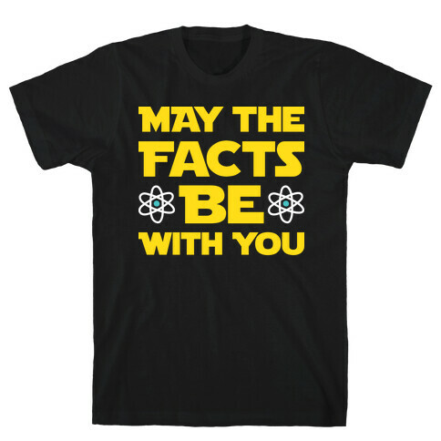 May The Facts Be With You T-Shirt