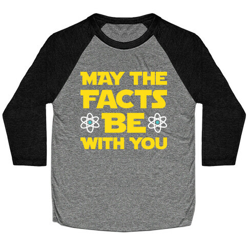 May The Facts Be With You Baseball Tee