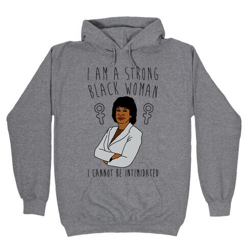 I Am A Strong Black Woman Maxine Waters Hooded Sweatshirt