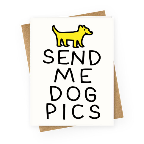 Send Me Dog Pics Greeting Card