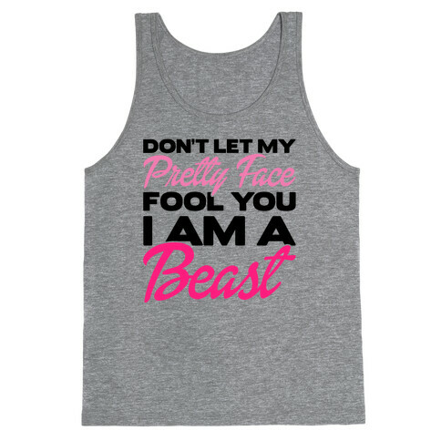 Don't Let My Pretty Face Fool You, I'm A Beast Tank Top