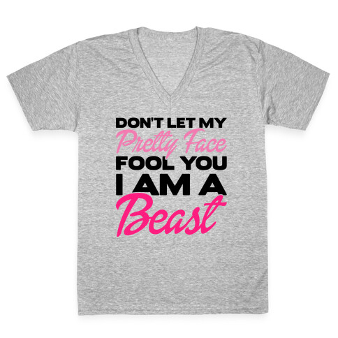 Don't Let My Pretty Face Fool You, I'm A Beast V-Neck Tee Shirt