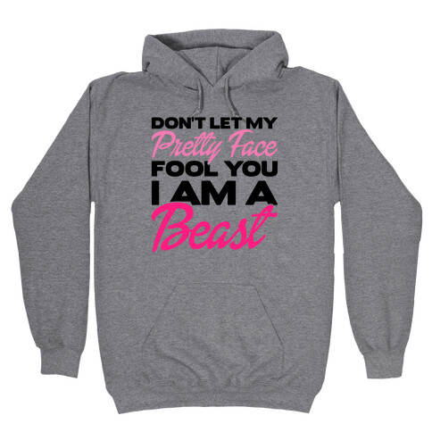 Don't Let My Pretty Face Fool You, I'm A Beast Hooded Sweatshirt