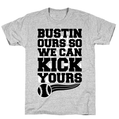 Bustin Ours So We Can Kick Yours T-Shirt