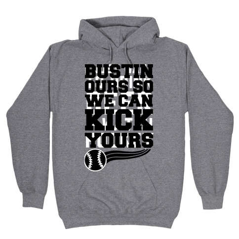 Bustin Ours So We Can Kick Yours Hooded Sweatshirt