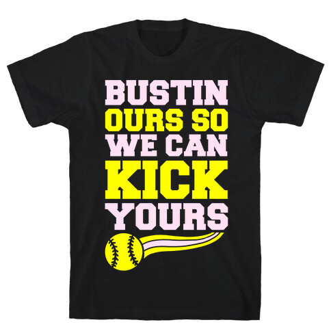 Bustin Ours So We Can Kick Yours T-Shirt