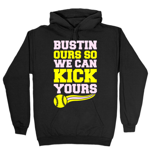 Bustin Ours So We Can Kick Yours Hooded Sweatshirt