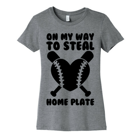 On My Way To Steal Home Plate Womens T-Shirt