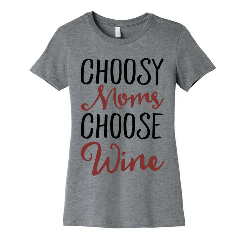 Choosy Moms Choose Wine  Womens T-Shirt