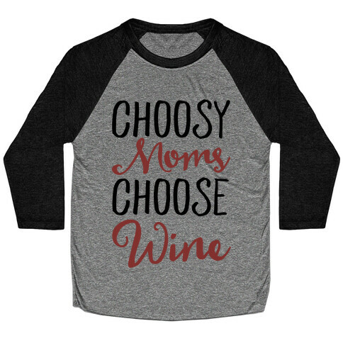 Choosy Moms Choose Wine  Baseball Tee