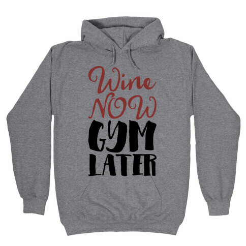 Wine Now Gym Later Hooded Sweatshirt