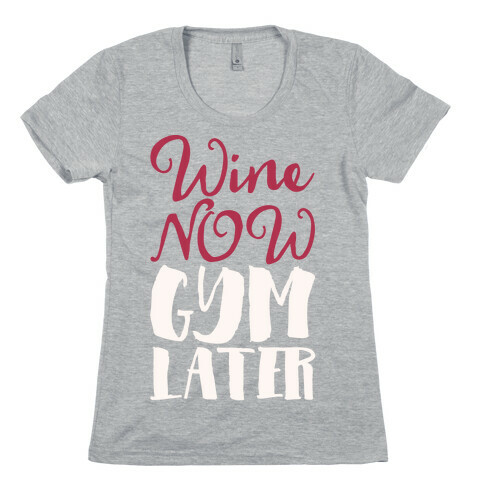 Wine Now Gym Later White Print Womens T-Shirt