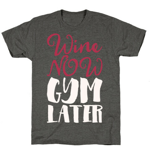 Wine Now Gym Later White Print T-Shirt