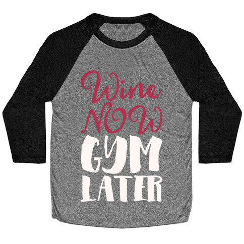 Wine Now Gym Later White Print Baseball Tee