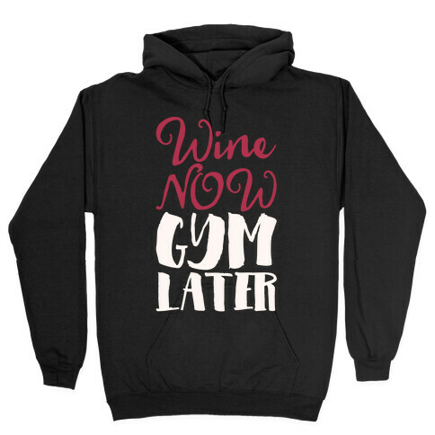 Wine Now Gym Later White Print Hooded Sweatshirt