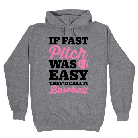 If Fast Pitch Was Easy They'd Call It Baseball Hooded Sweatshirt