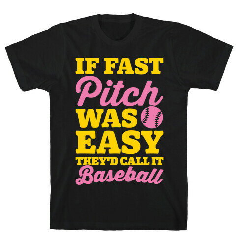 If Fast Pitch Was Easy They'd Call It Baseball White Print T-Shirt
