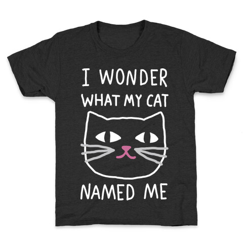 I Wonder What My Cat Named Me Kids T-Shirt