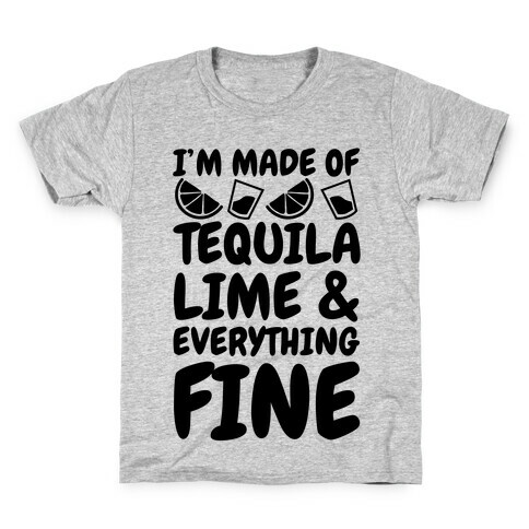I'm Made Of Tequila Lime & Everything Fine Kids T-Shirt