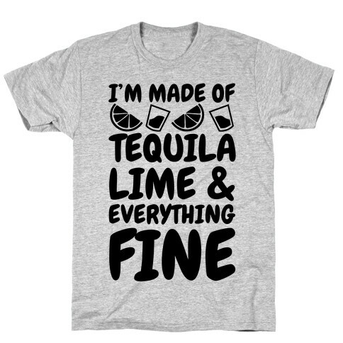 I'm Made Of Tequila Lime & Everything Fine T-Shirt