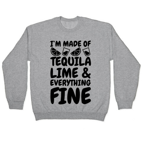 I'm Made Of Tequila Lime & Everything Fine Pullover