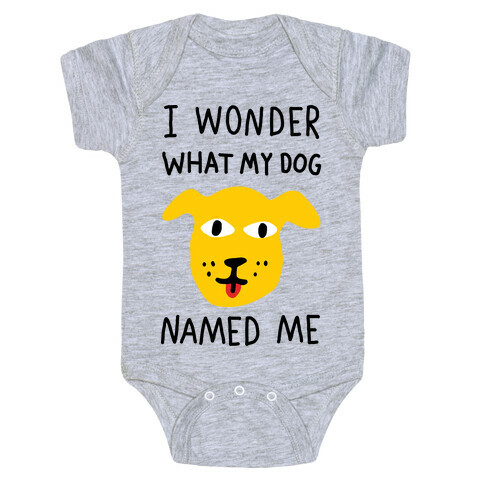 I Wonder What My Dog Named Me Baby One-Piece