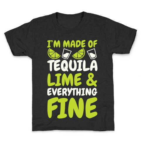 I'm Made Of Tequila, Lime & Everything Fine Kids T-Shirt