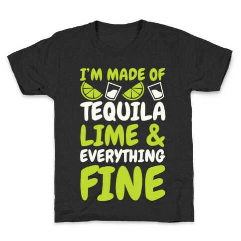 I'm Made Of Tequila, Lime & Everything Fine Kids T-Shirt