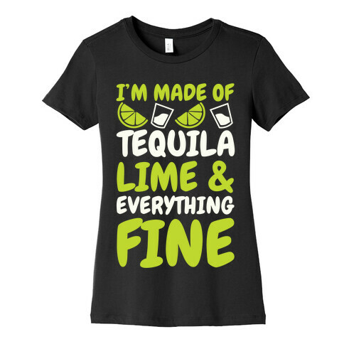 I'm Made Of Tequila, Lime & Everything Fine Womens T-Shirt