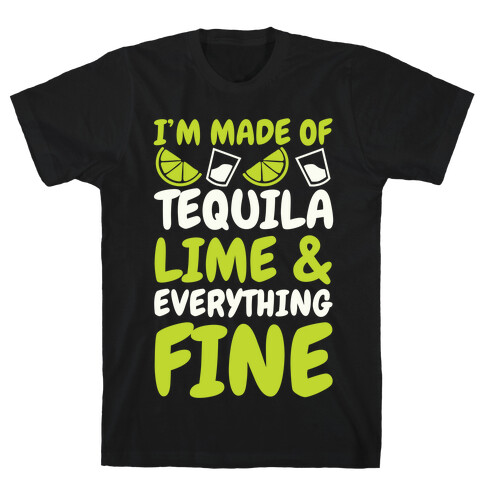 I'm Made Of Tequila, Lime & Everything Fine T-Shirt