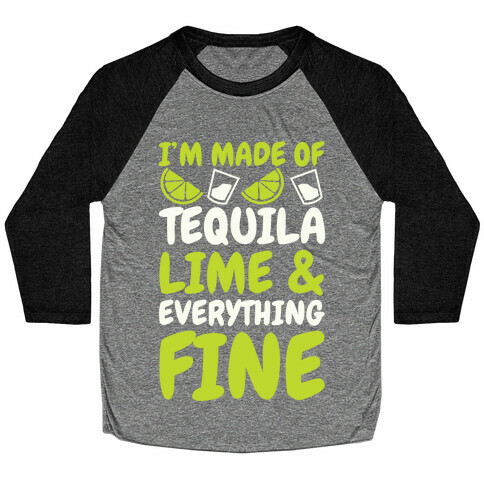 I'm Made Of Tequila, Lime & Everything Fine Baseball Tee