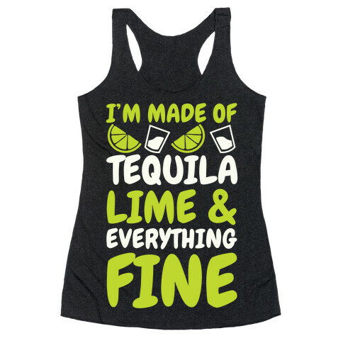 I'm Made Of Tequila, Lime & Everything Fine Racerback Tank Top
