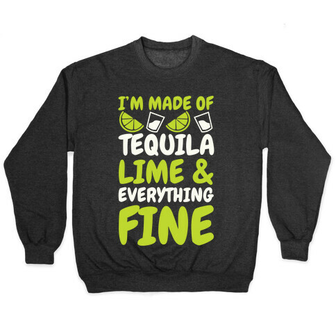 I'm Made Of Tequila, Lime & Everything Fine Pullover