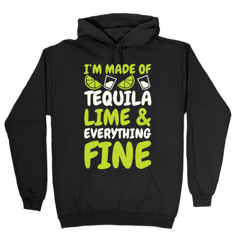 I'm Made Of Tequila, Lime & Everything Fine Hooded Sweatshirt