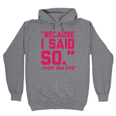 Because I Said So Said Every Mom Ever Hooded Sweatshirt