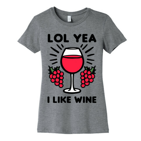 Lol Yea I Like Wine Womens T-Shirt