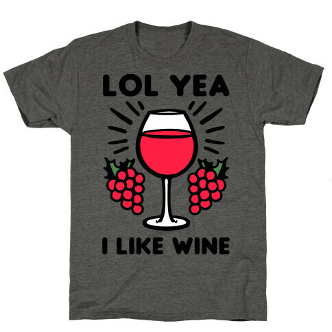 Lol Yea I Like Wine T-Shirt