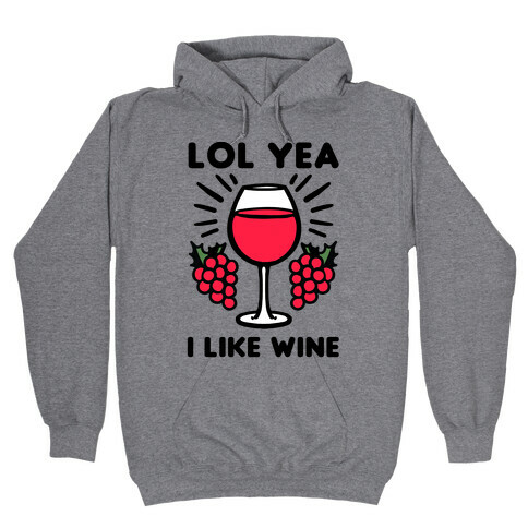 Lol Yea I Like Wine Hooded Sweatshirt